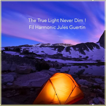 A glowing orange tent set against a mountainous landscape at dusk with a purple sky. Text reads, "The True Light Never Dim! Fil Harmonic Jules Guertin."